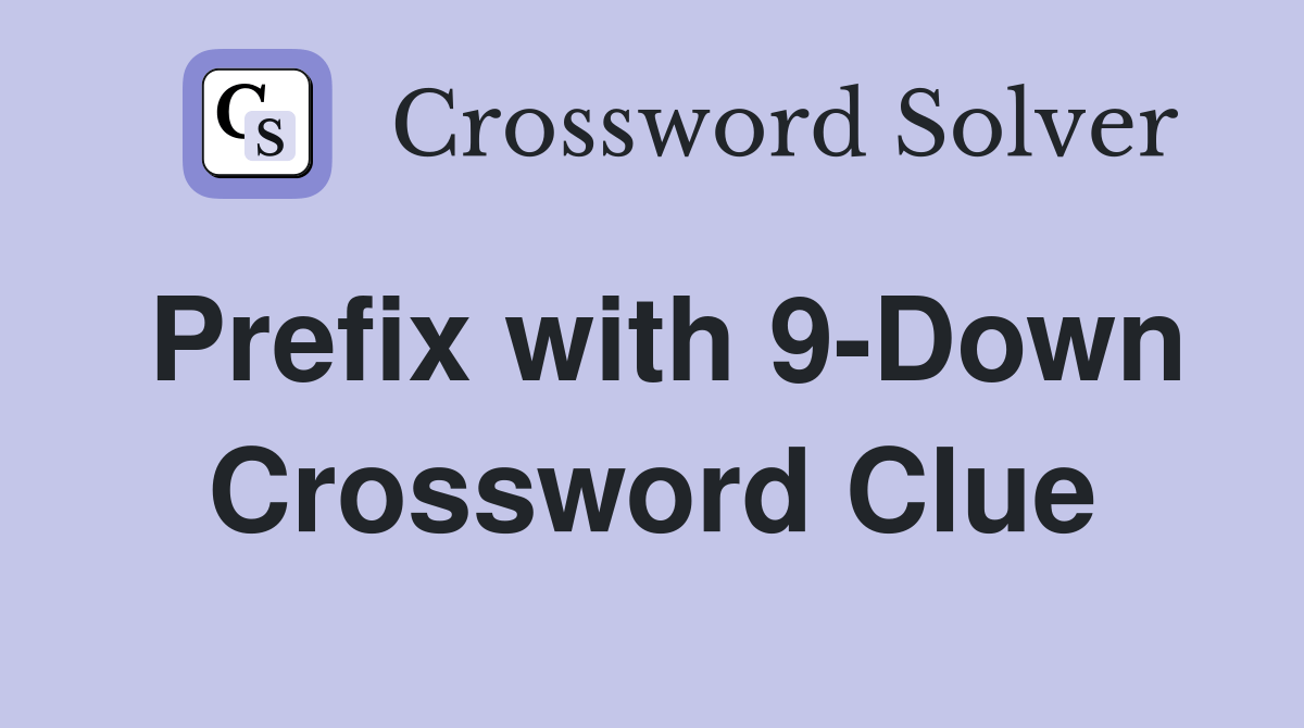 Prefix with 9Down Crossword Clue Answers Crossword Solver
